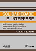 Ler Solidariedade e interesse: motivações e estratégias na cooperação internacional para o desenvolvimento, do autor Carlos R. S. Milani Ler Solidariedade e interesse: motivações e estratégias na cooperação internacional para o desenvolvimento, do autor Carlos R. S. Milani