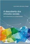 Ler A Descoberta dos Vínculos Sociais. Os Fundamentos da Solidariedade, do autor Luiz Inácio Gaiger Ler A Descoberta dos Vínculos Sociais. Os Fundamentos da Solidariedade, do autor Luiz Inácio Gaiger