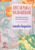Ler Educar para a Solidariedade: Projeto Didático para uma Nova Cultura de Relações entre os Povos, do autor Leandro Sequeiros