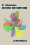 Ler OS CAMINHOS DA ECONOMIA DE SOLIDARIEDADE, do autor Luis Razeto Migliaro
