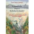 Ler Construir paz e Solidariedade!: Subsídios Para a Campanha da Fraternidade, do autor Viviane Mayer Daldegan Ler Construir paz e Solidariedade!: Subsídios Para a Campanha da Fraternidade, do autor Viviane Mayer Daldegan