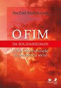 Ler O Fim Da Solidariedade - Crítica Da Privatização Da Previdência Social, do autor Noa Piatã Bassfeld Gnata Ler O Fim Da Solidariedade - Crítica Da Privatização Da Previdência Social, do autor Noa Piatã Bassfeld Gnata