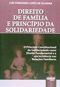 Ler Direito de Família e Princípio da Solidariedade - O Princípio Constitucional da Solidariedade como Direito Fundamental e a sua Incidência nas Relações Familiares, do autor Luís Fernando Lopes de Oliveira