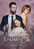 Ler Uma babá especial para a filha do CEO, do autor Jaque Axt