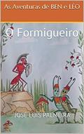 Ler As Aventuras de BEN e LÉO: O Formigueiro, do autor José Luís Palmeira Ler As Aventuras de BEN e LÉO: O Formigueiro, do autor José Luís Palmeira