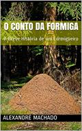Ler O Conto da Formiga: A Breve História de um Formigueiro, do autor alexandre machado Ler O Conto da Formiga: A Breve História de um Formigueiro, do autor alexandre machado