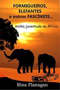 Ler Formigueiros, Elefantes e outros Fascínios... minha juventude na África, do autor Rina Flanagan Ler Formigueiros, Elefantes e outros Fascínios... minha juventude na África, do autor Rina Flanagan