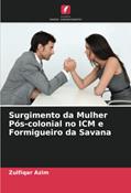 Ler Surgimento da Mulher Pós-colonial no ICM e Formigueiro da Savana, do autor Zulfiqar Azim Ler Surgimento da Mulher Pós-colonial no ICM e Formigueiro da Savana, do autor Zulfiqar Azim