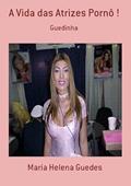 Ler A Vida das Atrizes Porno !, do autor Maria Helena Guedes Ler A Vida das Atrizes Porno !, do autor Maria Helena Guedes