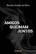 Ler AMIGOS QUEIMAM JUNTOS, do autor Renato Araújo da Silva