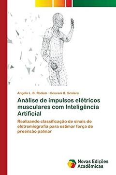 Análise de impulsos elétricos musculares com Inteligência Artificial: Realizando classificação de sinais de eletromiografia para estimar força de preensão palmar, do autor Angelo L. B. Rodem; Geovani R. Scolaro