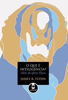O que é Inteligência?: Além do Efeito Flynn, do autor James R. Flynn