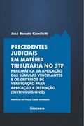 Ler Precedentes Judiciais em Matéria Tributária no STF: Pragmática da Aplicação das Súmulas Vinculantes e os Critérios de Verificação Para Aplicação e Distinção (distinguishing), do autor José Renato Camilotti