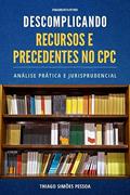 Ler DESCOMPLICANDO RECURSOS E PRECEDENTES NO CPC - Edição 2023.2, do autor Thiago Simões Pessoa