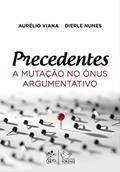 Ler Precedentes - A mutação no ônus argumentativo, do autor Dierle Nunes; Aurelio Viana