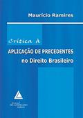 Ler Crítica à Aplicação de Precedentes no Direito Brasileiro, do autor Maurício Ramires Ler Crítica à Aplicação de Precedentes no Direito Brasileiro, do autor Maurício Ramires