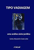 Ler TIPO VADIAGEM: uma análise sócio-jurídica, do autor Carlos Alexandre Costa Leite Ler TIPO VADIAGEM: uma análise sócio-jurídica, do autor Carlos Alexandre Costa Leite