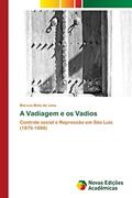 Ler A Vadiagem e os Vadios: Controle social e Repressão em São Luís (1870-1888), do autor Marcos Melo de Lima Ler A Vadiagem e os Vadios: Controle social e Repressão em São Luís (1870-1888), do autor Marcos Melo de Lima