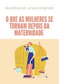 Ler O que as mulheres se tornam depois da maternidade, do autor Isadora de Jesus Ribeiro