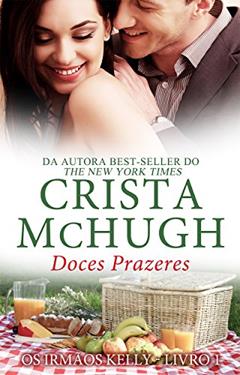 Doces Prazeres (Os Irmãos Kelly Livro 1), do autor Crista McHugh