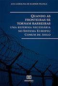 Ler Quando as fronteiras se tornam barreiras: uma reforma necessária no Sistema Europeu Comum de Asilo, do autor Ana Carolina de Barros França Ler Quando as fronteiras se tornam barreiras: uma reforma necessária no Sistema Europeu Comum de Asilo, do autor Ana Carolina de Barros França