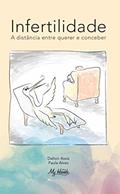 Ler INFERTILIDADE: A distância entre querer e conceber (1), do autor Dalton Assis; Paula Alves