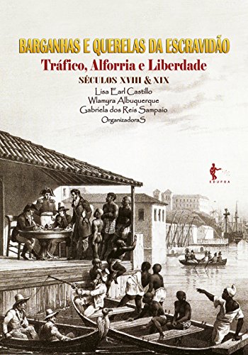 Barganhas e querelas da escravidão: tráfico, alforria e liberdade (séculos XVIII e XIX), do autor Gabriela dos Reis Sampaio; Lisa Earl Castillo; Wlamyra Albuquerque
