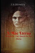Ler A Mãe Eterna: Ninguém Vai Querê-la Por Perto (Portuguese Edition), do autor J.S. Oliveira Ler A Mãe Eterna: Ninguém Vai Querê-la Por Perto (Portuguese Edition), do autor J.S. Oliveira
