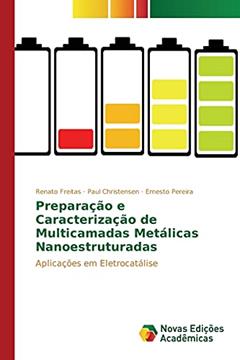Preparação e Caracterização de Multicamadas Metálicas Nanoestruturadas: Aplicações em Eletrocatálise, do autor Freitas Renato; Christensen Paul; Pereira Ernesto
