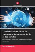 Ler Transmissão de sinais de vídeo na próxima geração de redes sem fio: Um quadro para a concepção de uma arquitectura dinâmica multicamadas, do autor Dr. Sanjay Koli Ler Transmissão de sinais de vídeo na próxima geração de redes sem fio: Um quadro para a concepção de uma arquitectura dinâmica multicamadas, do autor Dr. Sanjay Koli