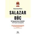 Ler Salazar e a BBC na Segunda Guerra Mundial: Informação e Propaganda, do autor Nelson Costa Ribeiro