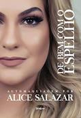Ler De bem com o espelho: Automaquiagem com Alice Salazar, do autor Alice Salazar Ler De bem com o espelho: Automaquiagem com Alice Salazar, do autor Alice Salazar
