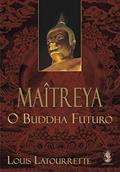 Ler Maîtreya - O Buddha Futuro, do autor Louis Latourrette