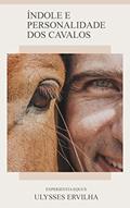 Ler Índole e Personalidade dos Cavalos, do autor Ulysses Ervilha Ler Índole e Personalidade dos Cavalos, do autor Ulysses Ervilha