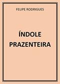 Ler ÍNDOLE PRAZENTEIRA, do autor FELIPE RODRIGUES Ler ÍNDOLE PRAZENTEIRA, do autor FELIPE RODRIGUES