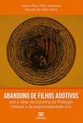 Ler Abandono de filhos adotivos: sob o olhar da Doutrina da Proteção Integral e da responsabilidade civil, do autor Marcelo de Mello Vieira; Josiane Rose Petry Veronese Ler Abandono de filhos adotivos: sob o olhar da Doutrina da Proteção Integral e da responsabilidade civil, do autor Marcelo de Mello Vieira; Josiane Rose Petry Veronese