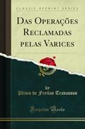 Ler Das Operações Reclamadas pelas Varices (Classic Reprint), do autor Plinio de Freitas Travassos Ler Das Operações Reclamadas pelas Varices (Classic Reprint), do autor Plinio de Freitas Travassos
