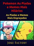 Ler Pokemon As Piadas e Memes Mais Hilários: As Piadas e Memes Mais Engraçados, do autor HiddenStuff Entretenimento