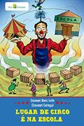 Ler Lugar de circo é na escola, do autor Emanuel Alves Leite