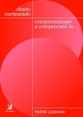 Ler Direito Comparado: Compreendendo a Compreendê-lo, do autor Pierre Legrand Ler Direito Comparado: Compreendendo a Compreendê-lo, do autor Pierre Legrand