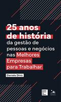 Ler 25 anos de história da gestão das pessoas e negócios nas Melhores Empresas para Trabalhar, do autor Daniela Diniz