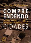 Ler Compreendendo as Cidades: Método em projeto urbano, do autor Alexander R. Cuthbert Ler Compreendendo as Cidades: Método em projeto urbano, do autor Alexander R. Cuthbert