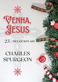 Ler Venha, Jesus: 25 dias com Spurgeon, do autor C.H. Spurgeon