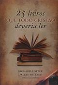 Ler 25 Livros que Todo Cristão Deveria Ler, do autor Richard Foster Ler 25 Livros que Todo Cristão Deveria Ler, do autor Richard Foster