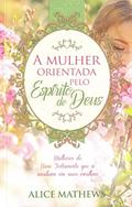 Ler A Mulher Orientada Pelo Espirito De Deus, do autor Alice Mathews