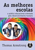Ler As Melhores Escolas: A Prática Educacional Orientada pelo Desenvolvimento Humano, do autor Thomas Armstrong Ler As Melhores Escolas: A Prática Educacional Orientada pelo Desenvolvimento Humano, do autor Thomas Armstrong