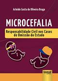 Ler Microcefalia - Responsabilidade Civil nos Casos de Omissão do Estado, do autor Arleide Costa de Oliveira Braga