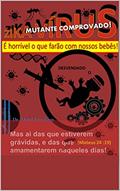 Ler Zika vírus mutante comprovado!: É horrível o que farão com nossos bebês!, do autor Dr Mind Freedom