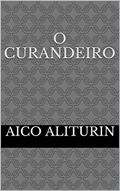 Ler O Curandeiro: Capítulo 1, do autor Aico Aliturin Ler O Curandeiro: Capítulo 1, do autor Aico Aliturin