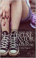 Ler CONSELHOS DE UM PASTOR AOS ADOLECENTES, do autor José Carlos Tiago Jr.